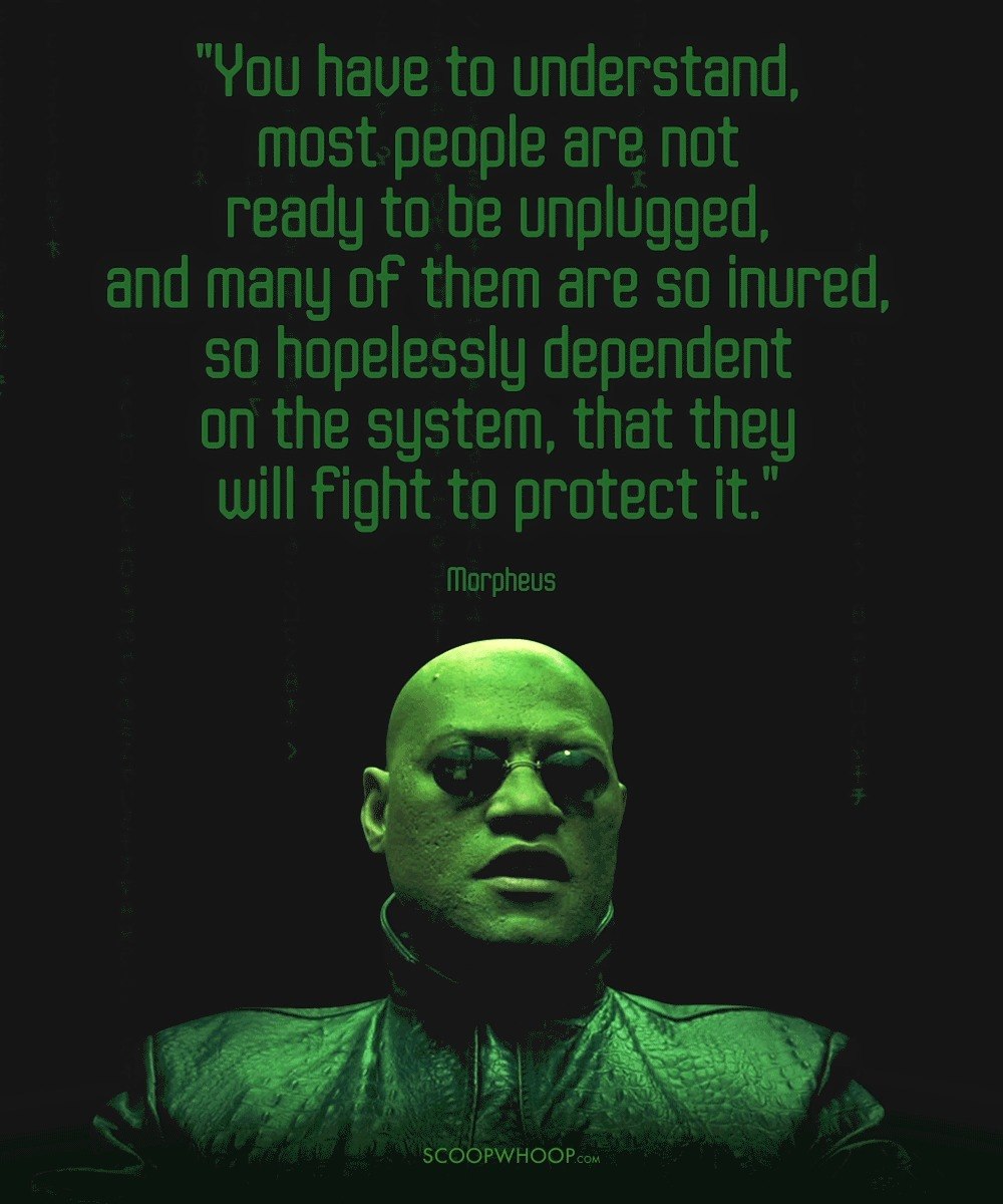 Morpheus from The Matrix beside a quote about people being dependent on the system and fighting to protect it