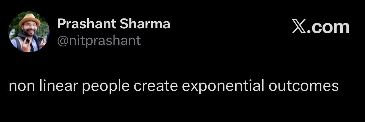Screenshot of an X post by Prashant Sharma reading non linear people create exponential outcomes